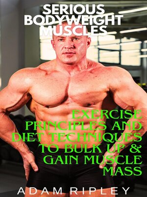cover image of Exercise Principles and Diet Techniques to Bulk Up & Gain Muscle Mass
